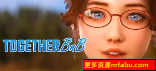 【PC/3D/SLG/中文】一起BnB-TOGETHER BnB V240827 STEAM官方中文版+DLC破解版【10G】